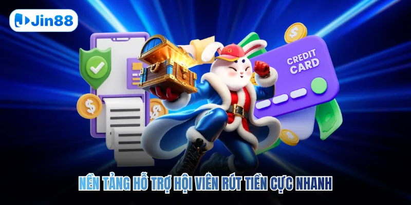 Nền tảng hỗ trợ hội viên rút tiền cực nhanh